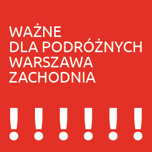 Ważne dla podróżnych Warszawa Zachodnia